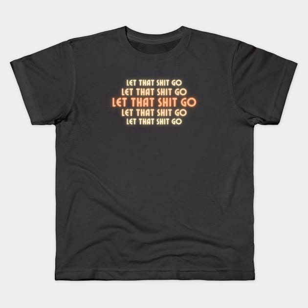 Yoga - Let that shit go Kids T-Shirt by GROOVYUnit